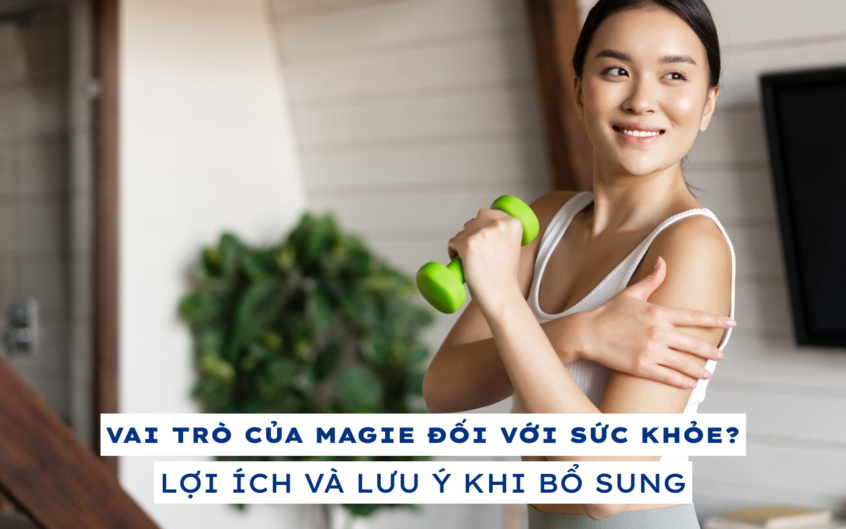 Vai trò của Magie đối với sức khỏe? Lợi ích và lưu ý khi bổ sung