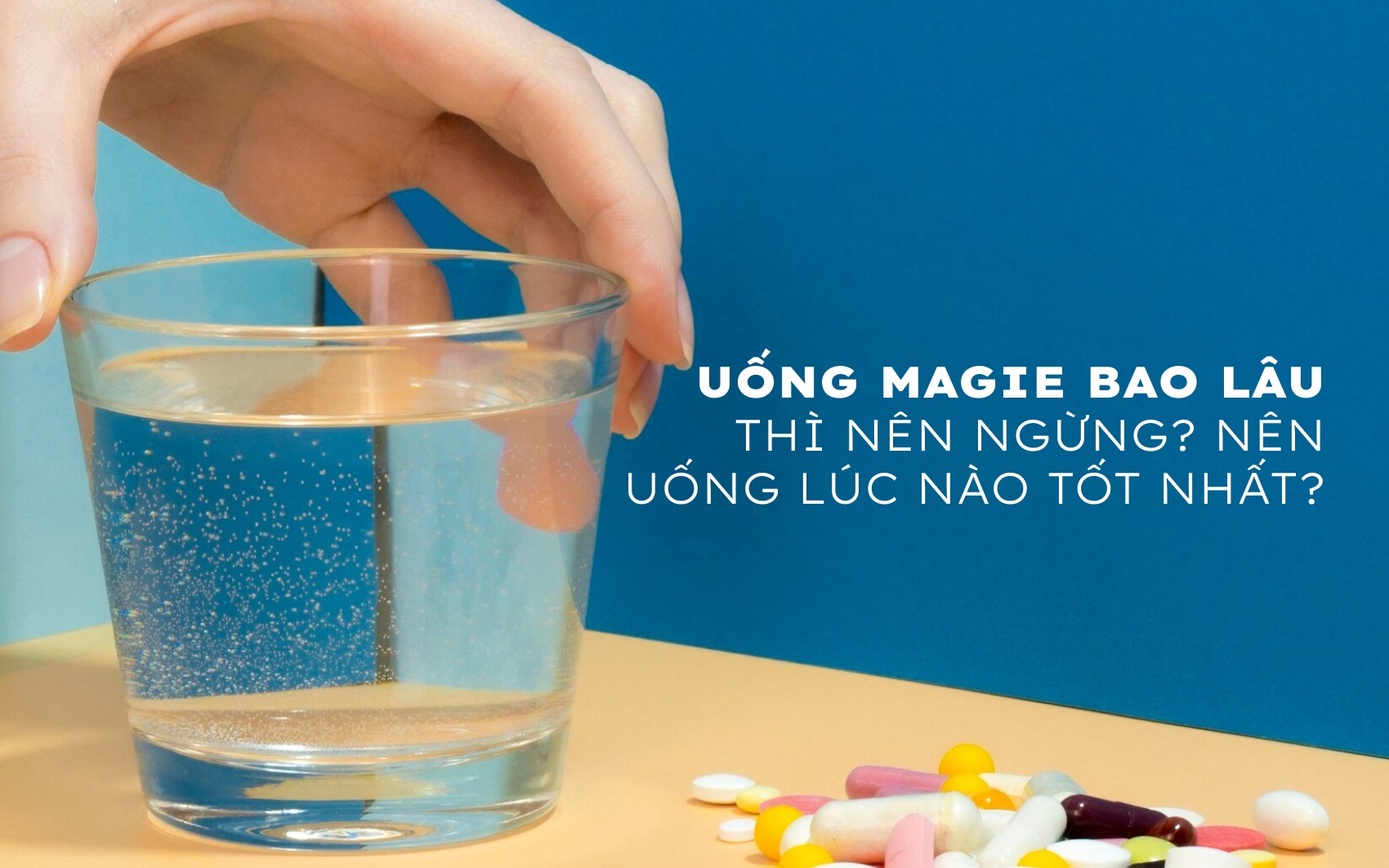 Uống Magie bao lâu thì nên ngừng? Nên uống lúc nào tốt nhất?